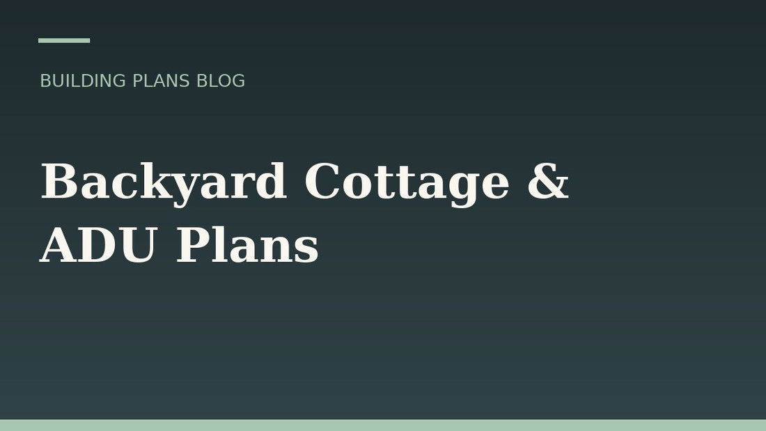 Backyard Cottage & ADU Plans: What to Consider Before You Build