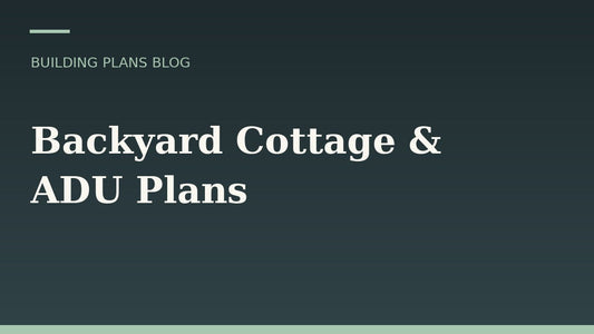 Backyard Cottage & ADU Plans: What to Consider Before You Build